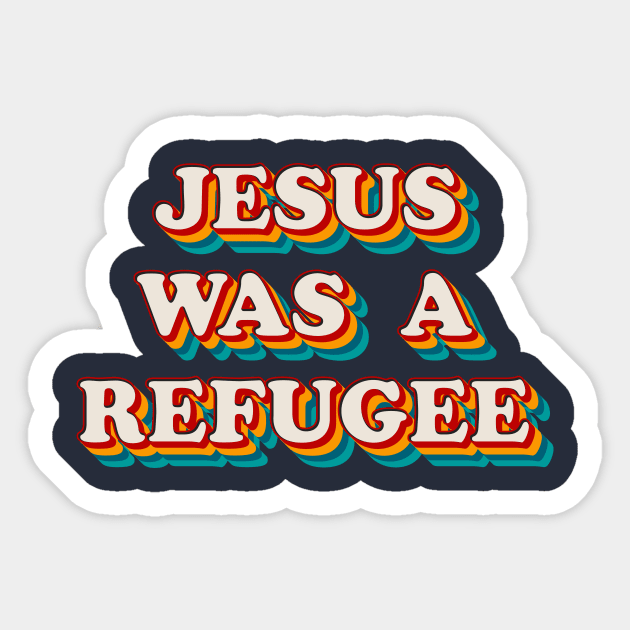 Jesus Was A Refuge Sticker by n23tees